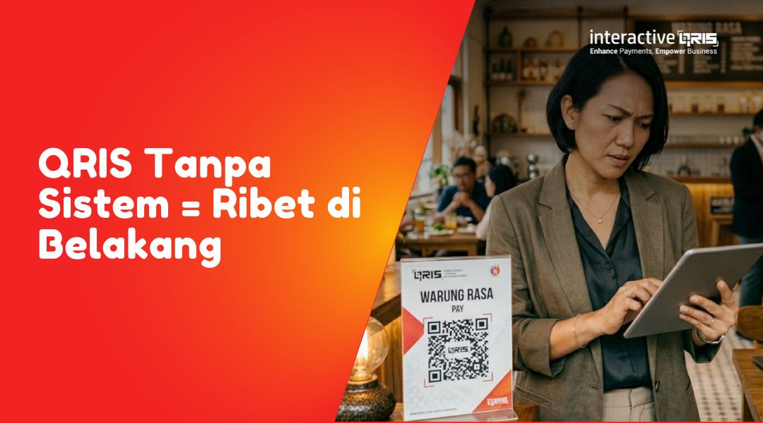 QRIS Tanpa Sistem = Ribet di Belakang: Masalah yang Sering Tidak Disadari Pelaku Usaha
